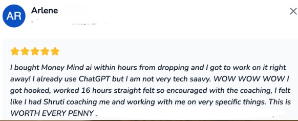 Arlene's Money Mind AI review: I got hooked, worked 16 hours straight, and felt so encouraged with the coaching. This is WORTH EVERY PENNY.
